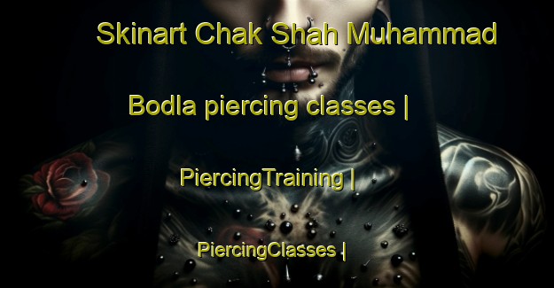 Skinart Chak Shah Muhammad Bodla piercing classes | PiercingTraining | PiercingClasses | SkinartTraining-Pakistan
